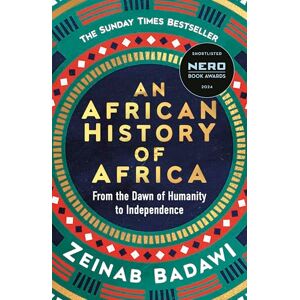 Badawi, Zeinab An African History of Africa: Instant Sunday Times bestseller and shortlisted for the Nero Book Awards Badawi, Zeinab An African History of Africa: Instant Sunday Times bestseller and shortlisted for the Nero Book Awards