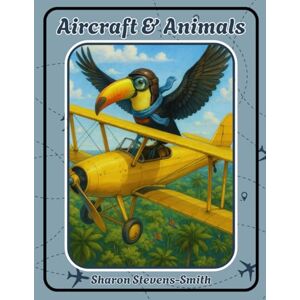 Stevens-Smith, Sharon Aircraft & Animals (Wonders of the Wild!) Stevens-Smith, Sharon Aircraft & Animals (Wonders of the Wild!)