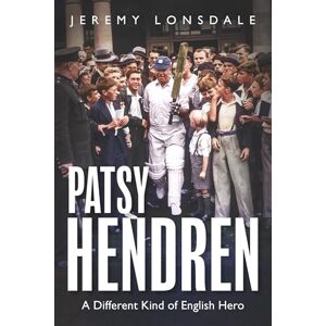 Jeremy Lonsdale Patsy Hendren: A Different Kind of English Hero Jeremy Lonsdale Patsy Hendren: A Different Kind of English Hero