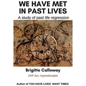 Calloway, Brigitte We have met in past lives: A study of past life regression Calloway, Brigitte We have met in past lives: A study of past life regression