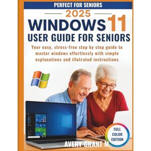 Avery Windows 11 User Guide for Seniors: Your Easy, Stress-Free Step by Step Guide to Master Windows Effortlessly With Simple Explanations and Illutrated Instructions (windows 11 series) Avery Windows 11 User Guide for Seniors: Your Easy, Stress-Free Step by Step Guide to Master Windows Effortlessly With Simple Explanations and Illutrated Instructions (windows 11 series)