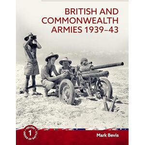 Bevis, Mark British and Commonwealth Armies 1939-43: Helion Order of Battle Volume 1 Bevis, Mark British and Commonwealth Armies 1939-43: Helion Order of Battle Volume 1