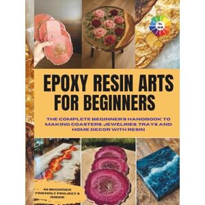 Sanderson, Rick Epoxy Resin Arts For Beginners: The Complete Beginner's Handbook to Making Coasters, Jewelries, Tray and Home Decor With Resin DIY Home Improvement, Art and Craft l Colored Picture Interior Sanderson, Rick Epoxy Resin Arts For Beginners: The Complete Beginner's Handbook to Making Coasters, Jewelries, Tray and Home Decor With Resin DIY Home Improvement, Art and Craft l Colored Picture Interior