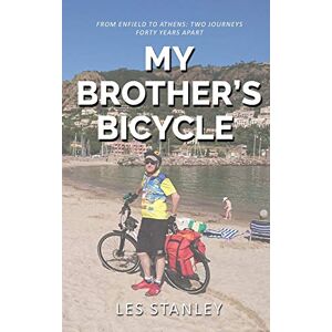 Stanley My Brother's Bicycle: Enfield to Athens on a Tandem Stanley My Brother's Bicycle: Enfield to Athens on a Tandem