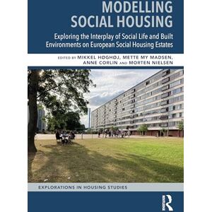 Modelling Social Housing: Exploring the Interplay of Social Life and Built Environments on European Social Housing Estates (Explorations in Housing Studies) Modelling Social Housing: Exploring the Interplay of Social Life and Built Environments on European Social Housing Estates (Explorations in Housing Studies)