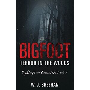Sheehan, W.J. Bigfoot Terror in the Woods: Sightings and Encounters, Volume 1 Sheehan, W.J. Bigfoot Terror in the Woods: Sightings and Encounters, Volume 1