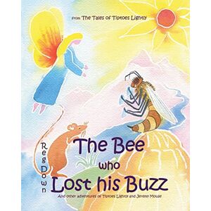 Down, Reg The Bee who Lost his Buzz: Adventures of Tiptoes Lightly and Jeremy Mouse Down, Reg The Bee who Lost his Buzz: Adventures of Tiptoes Lightly and Jeremy Mouse
