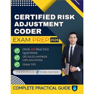 Publishing, CareerCert CERTIFIED RISK ADJUSTMENT CODER EXAM PREP 2026: Over 450 Practice Questions, detailed Answer Explanations and Exam Tips Publishing, CareerCert CERTIFIED RISK ADJUSTMENT CODER EXAM PREP 2026: Over 450 Practice Questions, detailed Answer Explanations and Exam Tips