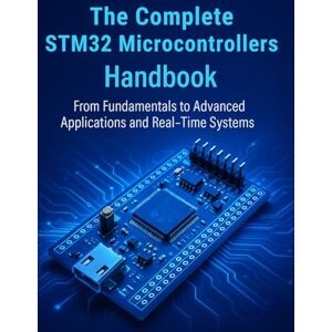 Radley, Lenora J. The Complete STM32 Microcontrollers Handbook: From Fundamentals to Advanced Applications and Real-Time Systems (programming) Radley, Lenora J. The Complete STM32 Microcontrollers Handbook: From Fundamentals to Advanced Applications and Real-Time Systems (programming)