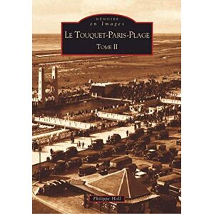 Holl, Philippe Touquet Paris-Plage (Le) Tome II: Tome 2, De Paris-Plage au Touquet de notre enfance Holl, Philippe Touquet Paris-Plage (Le) Tome II: Tome 2, De Paris-Plage au Touquet de notre enfance