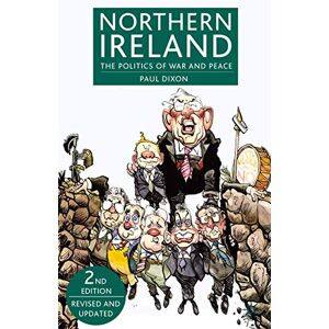 Dixon, Paul Northern Ireland: The Politics of War and Peace Dixon, Paul Northern Ireland: The Politics of War and Peace