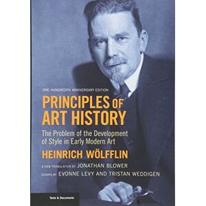 Wolfflin, Heinrich Principles of Art History: The Problem of the Development of Style in Early Modern Art (Texts & Documents (Paperback)): The Problem of the Development ... Edition (Getty Publications – (Yale)) Wolfflin, Heinrich Principles of Art History: The Problem of the Development of Style in Early Modern Art (Texts & Documents (Paperback)): The Problem of the Development ... Edition (Getty Publications – (Yale))