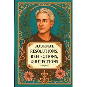 FAHL, DHARLENE MARIE JOURNAL: RESOLUTIONS, REFLECTIONS, & REJECTIONS: SELF-REFLECTION COLLECTION II — MALE MUSE EDITION FAHL, DHARLENE MARIE JOURNAL: RESOLUTIONS, REFLECTIONS, & REJECTIONS: SELF-REFLECTION COLLECTION II — MALE MUSE EDITION