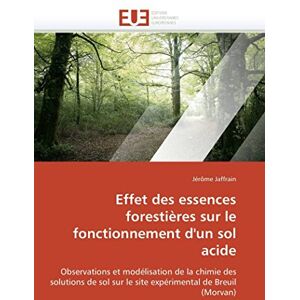 Jaffrain, Jérôme Effet des essences forestières sur le fonctionnement d'un sol acide: Observations et modélisation de la chimie des solutions de sol sur le site expérimental de Breuil (Morvan) (Omn.Univ.Europ.) Jaffrain, Jérôme Effet des essences forestières sur le fonctionnement d'un sol acide: Observations et modélisation de la chimie des solutions de sol sur le site expérimental de Breuil (Morvan) (Omn.Univ.Europ.)