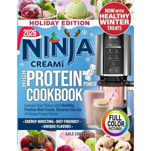 COOKE, GALE Ninja CREAMi High-Protein Power Cookbook: Energize Your Fitness with Healthy, Protein-Rich Treats, Discover the Joy of Unique Frozen Flavors COOKE, GALE Ninja CREAMi High-Protein Power Cookbook: Energize Your Fitness with Healthy, Protein-Rich Treats, Discover the Joy of Unique Frozen Flavors