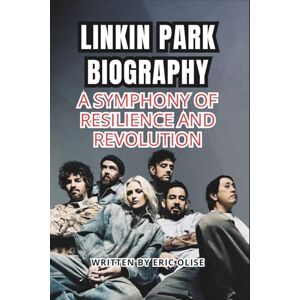 Olise, Eric LINKIN PARK BIOGRAPHY: A SYMPHONY OF RESILIENCE AND REVOLUTION Olise, Eric LINKIN PARK BIOGRAPHY: A SYMPHONY OF RESILIENCE AND REVOLUTION