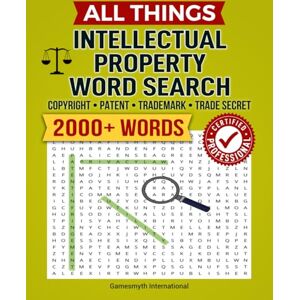 Gamesmyth, I. M. All Things Intellectual Property Word Search: Certified Professional, Copyright, Patent, Trademark, Trade Secret, 8x10, 165 pages (Intellectual Property: Copyright, Patent, Trademark & Trade Secret) Gamesmyth, I. M. All Things Intellectual Property Word Search: Certified Professional, Copyright, Patent, Trademark, Trade Secret, 8x10, 165 pages (Intellectual Property: Copyright, Patent, Trademark & Trade Secret)