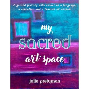 Pretyman, Julie My Sacred Art Space: A guided journey with colour as a language, a vibration and a teacher of wisdom (The Hummingbirds Connect Series) Pretyman, Julie My Sacred Art Space: A guided journey with colour as a language, a vibration and a teacher of wisdom (The Hummingbirds Connect Series)