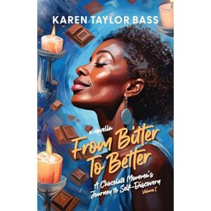 Taylor From Bitter to Better: A Chocolate Momma's Journey to Self-Discovery (Volume 1) Taylor From Bitter to Better: A Chocolate Momma's Journey to Self-Discovery (Volume 1)