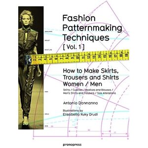 Donnanno, Antonio Fashion Patternmaking Techniques: Women & Men: How to Make Skirts and Trousers: 1 Donnanno, Antonio Fashion Patternmaking Techniques: Women & Men: How to Make Skirts and Trousers: 1