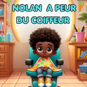 Bleue, Maman Nolan a peur du coiffeur: Aider son enfant à ne plus avoir peur de se faire couper les cheveux avec une histoire pleine de douceur (série NOLAN) Bleue, Maman Nolan a peur du coiffeur: Aider son enfant à ne plus avoir peur de se faire couper les cheveux avec une histoire pleine de douceur (série NOLAN)