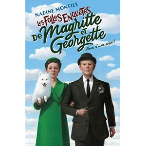 Monfils, Nadine Les Folles enquêtes de Magritte et Georgette Nom d'une pipe ! Monfils, Nadine Les Folles enquêtes de Magritte et Georgette Nom d'une pipe !