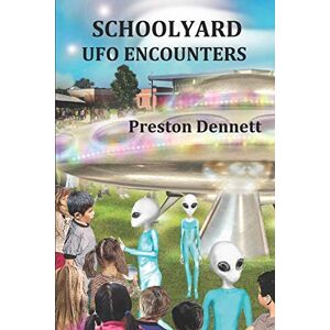 Dennett, Preston Schoolyard UFO Encounters: 100 True Accounts Dennett, Preston Schoolyard UFO Encounters: 100 True Accounts
