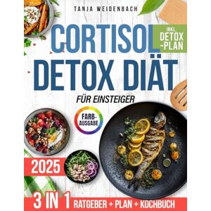 Weidenbach, Tanja Die Cortisol-Detox-Diät für Einsteiger: Ihr praktischer Leitfaden mit leckeren und entzündungshemmenden Rezepten für mehr Energie, weniger Stress und hormonelle Gesundheit inkl. 14-Tage-Plan Weidenbach, Tanja Die Cortisol-Detox-Diät für Einsteiger: Ihr praktischer Leitfaden mit leckeren und entzündungshemmenden Rezepten für mehr Energie, weniger Stress und hormonelle Gesundheit inkl. 14-Tage-Plan
