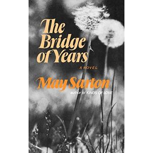 Sarton, May The Bridge of Years: A Novel Sarton, May The Bridge of Years: A Novel