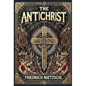 Nietzsche, Friedrich The Antichrist (Collector's Edition) (Laminated Hardback with Jacket) Nietzsche, Friedrich The Antichrist (Collector's Edition) (Laminated Hardback with Jacket)