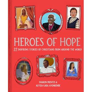 Prentis, Dr Sharon Heroes of Hope: 22 inspiring stories of Christians from around the world Prentis, Dr Sharon Heroes of Hope: 22 inspiring stories of Christians from around the world
