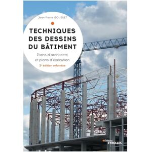 Gousset, Jean-Pierre Techniques des dessins du bâtiment: Plans d'architectes et plans d'exécution Gousset, Jean-Pierre Techniques des dessins du bâtiment: Plans d'architectes et plans d'exécution
