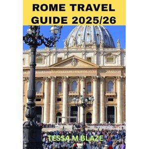 BLAZE, TESSA M ROME TRAVEL GUIDE 2025/26: Explore Rome Through a Traveler’s Eyes – Not Just a Tourist’s Checklist” BLAZE, TESSA M ROME TRAVEL GUIDE 2025/26: Explore Rome Through a Traveler’s Eyes – Not Just a Tourist’s Checklist”