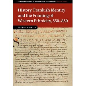 Reimitz, Helmut History, Frankish Identity and the Framing of Western Ethnicity, 550–850: 101 (Cambridge Studies in Medieval Life and Thought: Fourth Series, Series Number 101) Reimitz, Helmut History, Frankish Identity and the Framing of Western Ethnicity, 550–850: 101 (Cambridge Studies in Medieval Life and Thought: Fourth Series, Series Number 101)