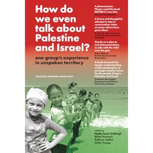 2024, Tavistock Working Group How do we even talk about Palestine and Israel?: one group's experience in unspoken territory 2024, Tavistock Working Group How do we even talk about Palestine and Israel?: one group's experience in unspoken territory