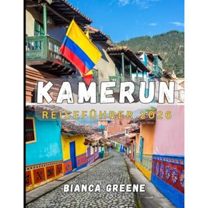 GREENE, BIANCA KAMERUN REISEFÜHRER 2026: Erkunden Sie das Herz Afrikas: Entdecken Sie die verborgenen Schätze, lebendigen Kulturen und atemberaubenden Landschaften Kameruns GREENE, BIANCA KAMERUN REISEFÜHRER 2026: Erkunden Sie das Herz Afrikas: Entdecken Sie die verborgenen Schätze, lebendigen Kulturen und atemberaubenden Landschaften Kameruns