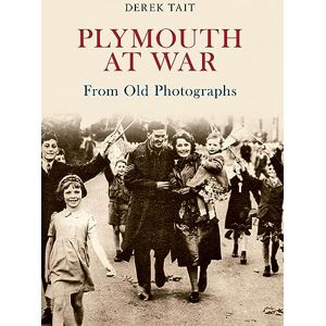 Tait, Derek Plymouth at War From Old Photographs Tait, Derek Plymouth at War From Old Photographs