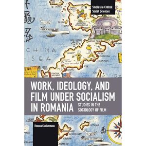 Cuciumeanu, Roxana Work, Ideology, and Film under Socialism in Romania: Studies in the Sociology of Film (Studies in Critical Social Sciences) Cuciumeanu, Roxana Work, Ideology, and Film under Socialism in Romania: Studies in the Sociology of Film (Studies in Critical Social Sciences)