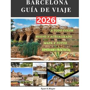 Mayer, Ryan BARCELONA GUÍA DE VIAJE: Descubre la arquitectura de Gaudí, sus vibrantes barrios, festivales, gastronomía y la vida urbana inteligente con itinerarios prácticos y consejos locales Mayer, Ryan BARCELONA GUÍA DE VIAJE: Descubre la arquitectura de Gaudí, sus vibrantes barrios, festivales, gastronomía y la vida urbana inteligente con itinerarios prácticos y consejos locales