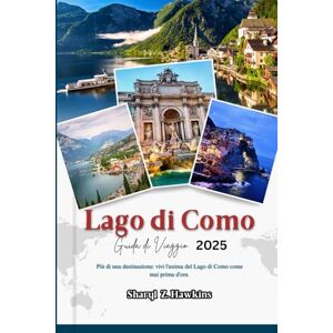 Hawkins, Sharyl Z. Lago di Como GUIDA DI VIAGGIO 2025: Più di una destinazione: vivi l'anima del Lago di Como come mai prima d'ora Hawkins, Sharyl Z. Lago di Como GUIDA DI VIAGGIO 2025: Più di una destinazione: vivi l'anima del Lago di Como come mai prima d'ora