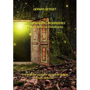 VEYSSET, GERARD LES COPAINS DES MONÉDIÈRES: Le fil de lin au chinois gros-une enquête explosive d'Ernest Millassou VEYSSET, GERARD LES COPAINS DES MONÉDIÈRES: Le fil de lin au chinois gros-une enquête explosive d'Ernest Millassou