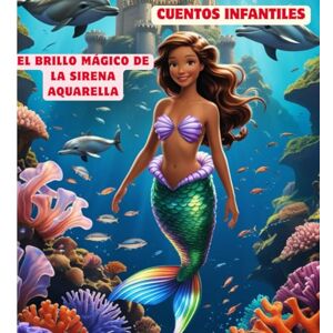 Villa Vargas, Lilia del Carmen El Brillo Mágico de la Sirena Aquarella: Cuentos Infantiles de Sirenas Villa Vargas, Lilia del Carmen El Brillo Mágico de la Sirena Aquarella: Cuentos Infantiles de Sirenas