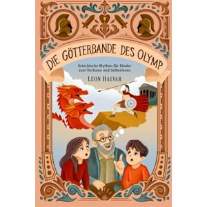 Halvar, Leon Die Götterbande des Olymp: Abenteuer der griechischen Götter – spannende Geschichten zum Vorlesen und Selberlesen für Kinder ab 7 Jahren Halvar, Leon Die Götterbande des Olymp: Abenteuer der griechischen Götter – spannende Geschichten zum Vorlesen und Selberlesen für Kinder ab 7 Jahren