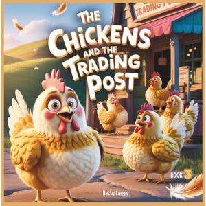 Laggis, Betty The Chickens and The Trading Post (Farm Friends Financial Literacy Series) Laggis, Betty The Chickens and The Trading Post (Farm Friends Financial Literacy Series)