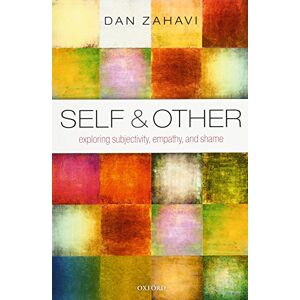 Zahavi, Dan Self and Other: Exploring Subjectivity, Empathy, and Shame Zahavi, Dan Self and Other: Exploring Subjectivity, Empathy, and Shame
