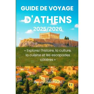 HAMISON, DAVIS GUIDE DE VOYAGE D'ATHENS 2026: « Explorez l'histoire, la culture, la cuisine et les escapades côtières » HAMISON, DAVIS GUIDE DE VOYAGE D'ATHENS 2026: « Explorez l'histoire, la culture, la cuisine et les escapades côtières »