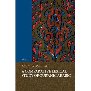 Martin Zammit A Comparative Lexical Study of Qur'nic Arabic: 61 (Handbook of Oriental Studies: Section 1; The Near and Middle East) Martin Zammit A Comparative Lexical Study of Qur'nic Arabic: 61 (Handbook of Oriental Studies: Section 1; The Near and Middle East)
