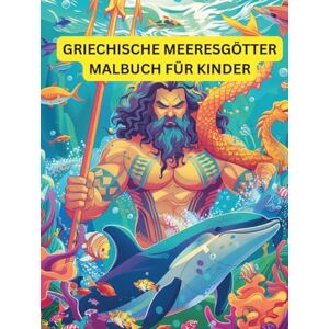Sohrabi, Gabi Griechische Meeresgötter Malbuch für Kinder: Unterhaltsames und lehrreiches Ausmalbuch zur griechischen Meeresmythologie für Kinder von 3 bis 7 Jahren (Griechisches Mythologie-Malbuch) Sohrabi, Gabi Griechische Meeresgötter Malbuch für Kinder: Unterhaltsames und lehrreiches Ausmalbuch zur griechischen Meeresmythologie für Kinder von 3 bis 7 Jahren (Griechisches Mythologie-Malbuch)