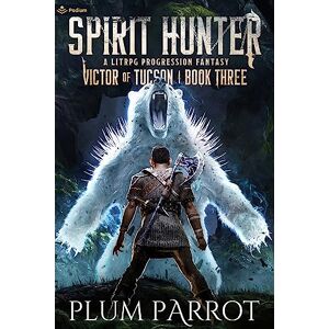 Plum Parrot Spirit Hunter: A LitRPG Progression Fantasy: 3 (Victor of Tucson) Plum Parrot Spirit Hunter: A LitRPG Progression Fantasy: 3 (Victor of Tucson)