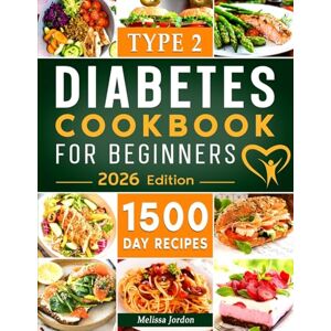 Jordon, Melissa Type 2 Diabetes Cookbook for Beginners: 1500-Day Easy and Mouthwatering Recipes for Type 2 Diabetes Newly Diagnosed. Live Healthier without Sacrificing Taste. Includes 30-Day Meal Plan Jordon, Melissa Type 2 Diabetes Cookbook for Beginners: 1500-Day Easy and Mouthwatering Recipes for Type 2 Diabetes Newly Diagnosed. Live Healthier without Sacrificing Taste. Includes 30-Day Meal Plan
